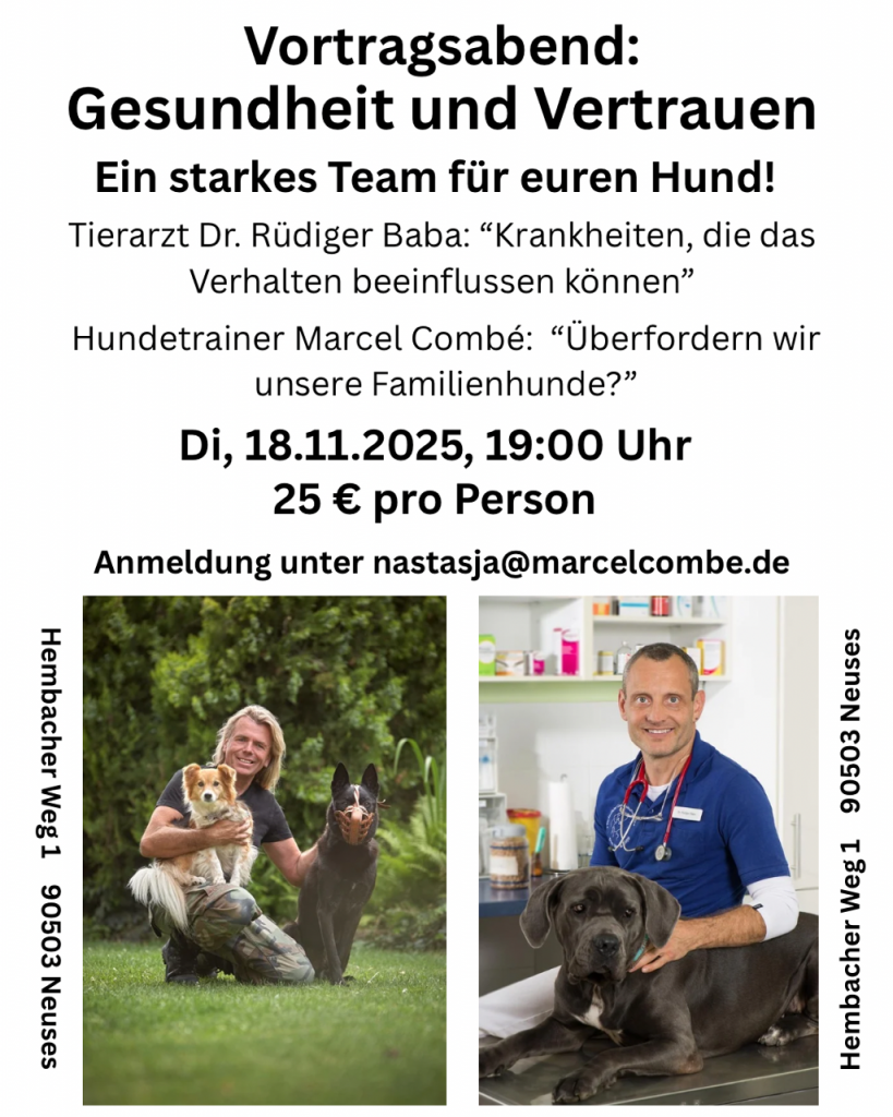 Tierarzt Dr. Rüdiger Baba: "Krankheiten, die das Verhalten beeinflussen können." und Hundetrainer Marcel Combé: "Überfordern wir unsere Familienhunde?" Am Dienstag, den 18.11.2025, 19:00 Uhr, 25 € pro Person. Anmeldung unter nastasja@marcelcombe.de